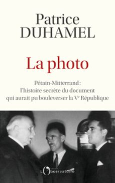 la photo - petain-mitterrand : l'histoire secrète du document qui aurait pu bousculer la ve republique (ebook)-patrice duhamel-9791032934159