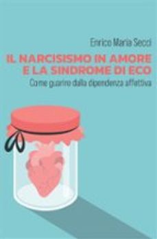 il narcisismo in amore e la sindrome di eco - come guarire dalla dipendenza affettiva-9791221454659
