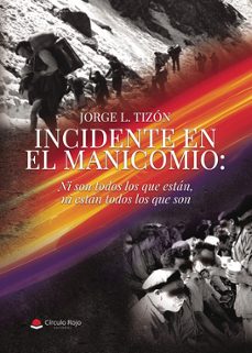 incidente en el manicomio: ni son todos los que estan, ni estan t odos los que son-jorge l. tizon-9791370234959