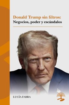 donald trump sin filtros: negocios, poder y escandalos (ebook)-lucia fabra-9791387586959