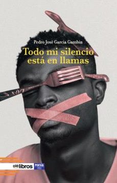 todo mi silencio esta en llamas-pedro josé garcía gambín-9791387620059