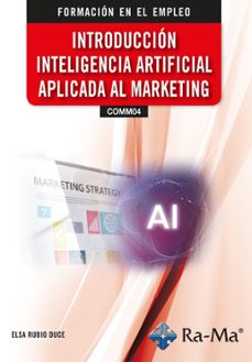 (comm04) introduccion inteligencia artificial aplicada al marketi-elsa rubio duce-9791387642259