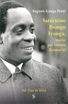 saturnino ibongo iyanga, mártir por guinea ecuatorial-augusto iyanga pendi-9791387785659