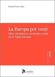 europa por venir. libre circulación y protección social en la uni ón europea-daniel peres diaz-9791388096259