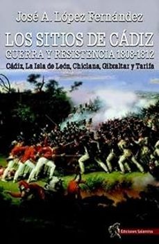 los sitios de cadiz: guerra y resistencia, 1808-1812-jose antonio lopez fernandez-9791399070859