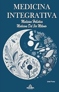 medicina integrativa - medicina holistica - medicina del 3er milenio-uriel franz-9798223992059