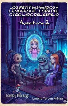 los petit insanados y la nena que llora del otro lado del espejo - aventura 2 (ebook)-lorena tercon arbiza-9798224463459