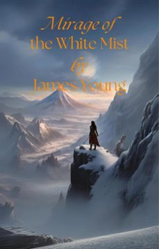 mirage of the white mist (ebook)-james young-9798227114259