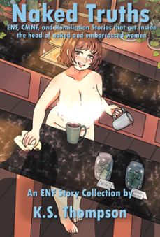 naked truths: enf, cmnf, and humiliation stories that get inside the head of naked and embarrassed women-ks thompson-9798227550859