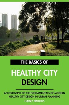 the basics of modern healthy city design: an overview of the fundamentals of healthy city design in urban planning. (ebook)-harry brooks-9798231493159