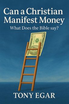 can a christian manifest money: what does the bible say? (ebook)-tony egar-9798231501359