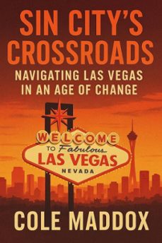 sin city's crossroads: navigating las vegas in an age of change (ebook)-cole maddox-9798232085759