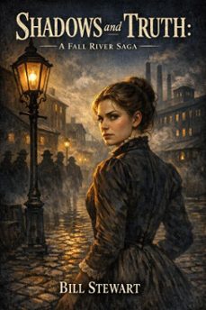 shadows and truth, a fall river saga (ebook)-bill stewart-9798233055959
