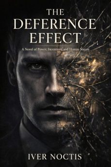 the deference effect: a novel of power, incentives, and human nature (ebook)-iver noctis-9798233208959