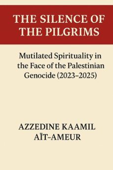 the silence of the pilgrims mutilated spirituality in the face of the palestinian genocide (20232025) (ebook)-azzedine kaamil aït-ameur-9798233861659