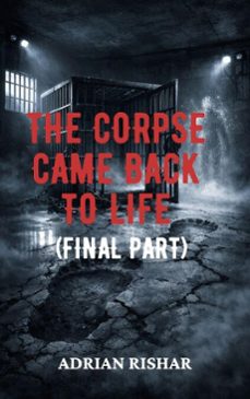 the corpse came back to life (final part) (ebook)-adrian rishar-9798233926259