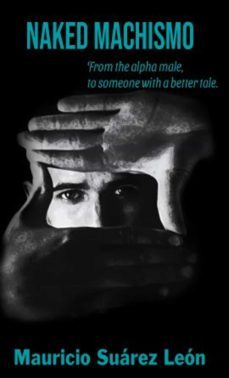 naked machismo (ebook)-mauricio suárez león-9798448066559