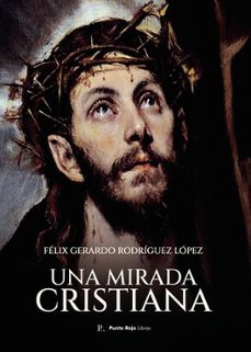 una mirada cristiana-felix gerardo rodriguez lopez-9798926378259
