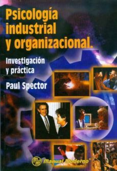 psicologia industrial y organizacional. investigacion y practica.-paul e. spector-9799684269759