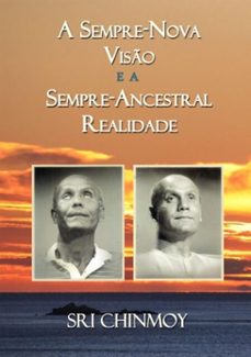 a sempre-nova viso e a sempre-ancestral realidade (ebook)-sri chinmoy-3410001517969