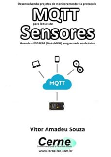 desenvolvendo projetos de monitoramento via protocolo mqtt para leitura de sensores usando o esp8266 (nodemcu) programado no arduino (ebook)-vitor amadeu souza-3410002806369