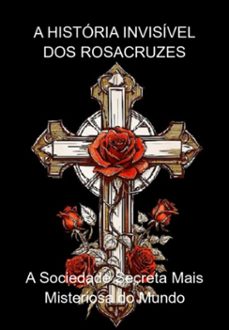 a historia invisivel dos rosacruzes (ebook)-jideon f marques-3410006274669