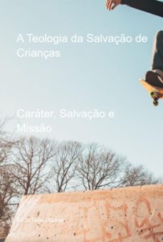 a teologia da salvaço de crianças (ebook)-erico tadeu xavier-3410006526669
