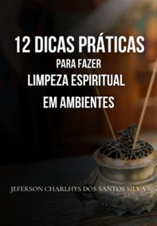 12 dicas praticas para fazer a limpeza espiritual de ambientes (ebook)-jeferson charlhys santos dos silva-3410006796369
