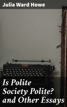 is polite society polite? and other essays (ebook)-julia ward howe-4057664564269