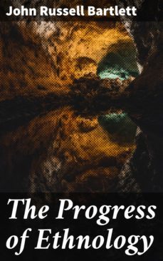 the progress of ethnology (ebook)-john russell bartlett-4064066142469