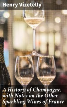 a history of champagne, with notes on the other sparkling wines of france-henry vizetelly-4064066202569