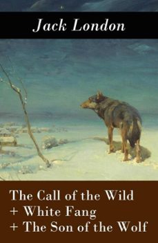 the call of the wild + white fang + the son of the wolf (3 unabridged classics) (ebook)-jack london-4064066374969