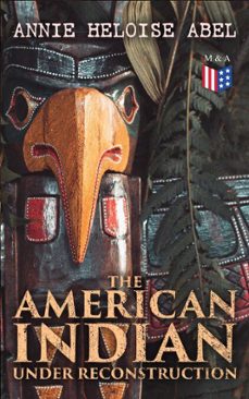 the american indian under reconstruction (ebook)-annie heloise abel-4064066383169
