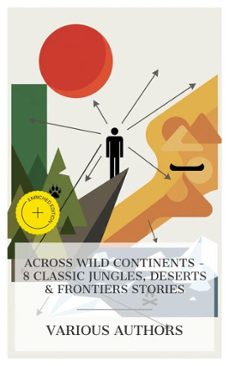 across wild continents - 8 classic jungles, deserts &amp; frontiers stories (ebook)-frederick marryat-r. m. ballantyne-gustave aimard-4066339984769