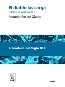 el diablo las carga cuadro de costumbres, año de mil ochocientos treinta y tantos (ebook)-antonio ros de olano-4099995487169