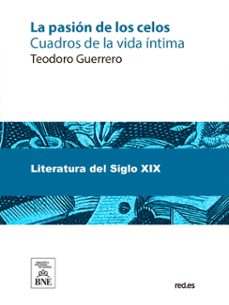 la pasion de los celos cuadros de la vida intima (ebook)-teodoro guerrero-4099995488869