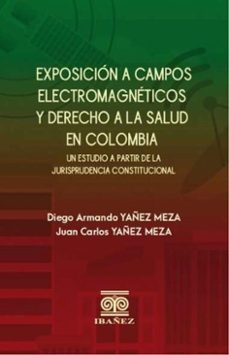 exposicion a campos electromagneticos y derecho a la salud en colombia (ebook)-diego armando yañez meza-juan carlos yañez meza-4099995592269