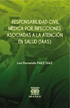 responsabilidad civil medica por infecciones asociadas a la atencion en salud (iaas) (ebook)-luis fernando páez díaz-4099995593969