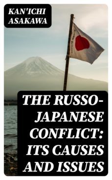 the russo-japanese conflict: its causes and issues (ebook)-kan'ichi asakawa-8596547370369