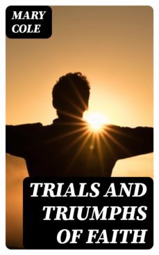 trials and triumphs of faith (ebook)-mary cole-8596547378969