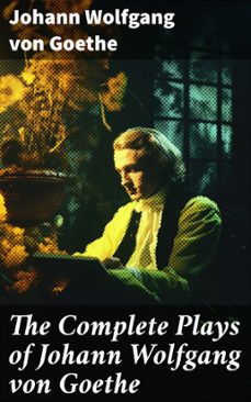 the complete plays of johann wolfgang von goethe (ebook)-johann wolfgang von goethe-8596547685869