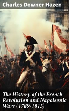 the history of the french revolution and napoleonic wars (1789-1815) (ebook)-charles downer hazen-8596547791669