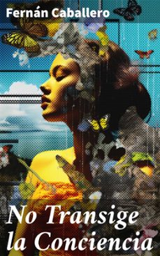 no transige la conciencia (ebook)-fernan caballero-8596547826569