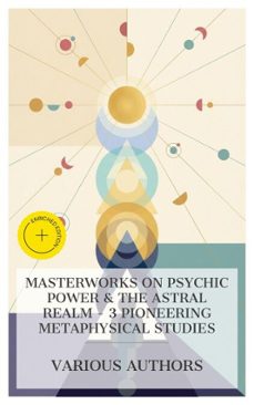 masterworks on psychic power &amp; the astral realm  3 pioneering metaphysical studies (ebook)-h. p. blavatsky-c. w. leadbeater-charles webster leadbeater-8596547876069