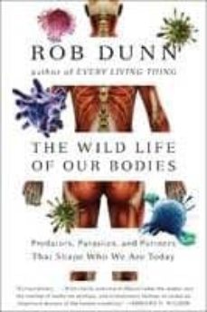 the wild life of our bodies: predators, parasites, and partners that shapes who we are today-rob dunn-9780061806469