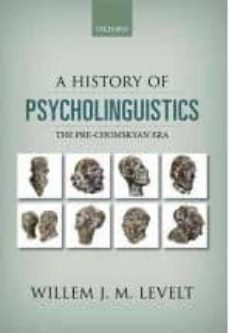 history of psycholinguistics: the pre-chomskyan era-willem levelt-9780199653669