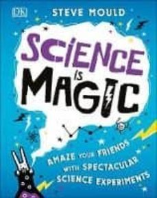 science is magic: amaze your friends with spectacular science exp eriments-9780241358269