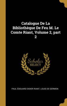 catalogue de la bibliothèque de feu m. le comte riant, volume 2, part 2-9780270706369