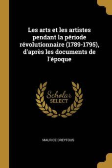 les arts et les artistes pendant la priode rvolutionnaire (1789-1795), daprs les documents de lpoque-9780274355969