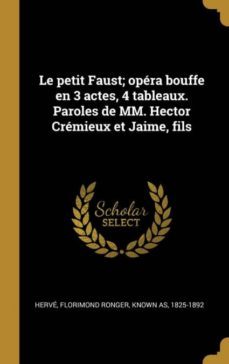 le petit faust; opera bouffe en 3 actes, 4 tableaux. paroles de mm. hector cremieux et jaime, fils-9780274560769